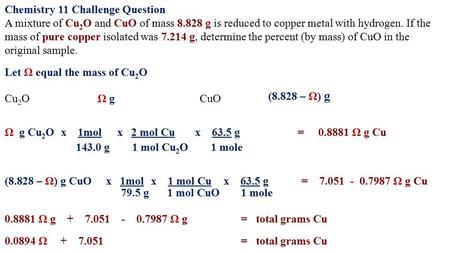 = 0.8881 Ω g Cu x 63.5 g 1 mole x 2 mol Cu 1 mol Cu 2 O x 1mol 143.0 g Ω g Cu 2 O = 7.051 - 0.7987 Ω g Cux 63.5 g 1 mole x 1 mol Cu 1 mol CuO x 1mol 79.5.