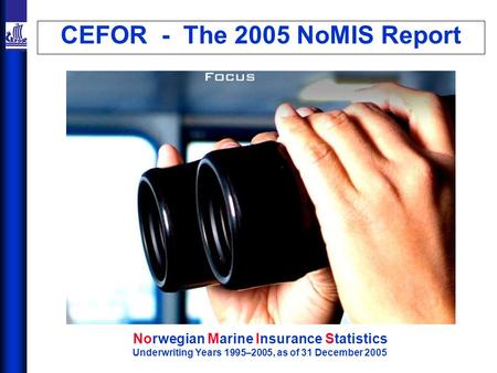 CEFOR - The 2005 NoMIS Report Norwegian Marine Insurance Statistics Underwriting Years 1995–2005, as of 31 December 2005.