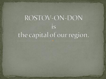 Rostov-on-Don is a political, economic and cultural centre of the Russian South. It possesses significant industrial, banking, business and research potentialities.