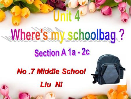 No.7 Middle School Liu Ni How many prepositions( 介词） can you find ? What are they ? in on under in front of behind between…and.. next to 在 … 里面 在 … 上面.