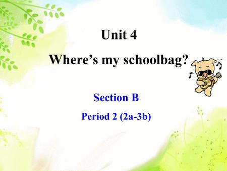 Unit 4 Where’s my schoolbag? Section B Period 2 (2a-3b)