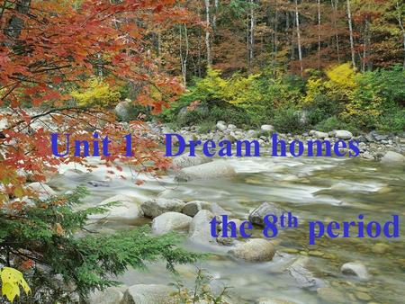 Unit 1 Dream homes the 8 th period. What kind of home do you live in ?