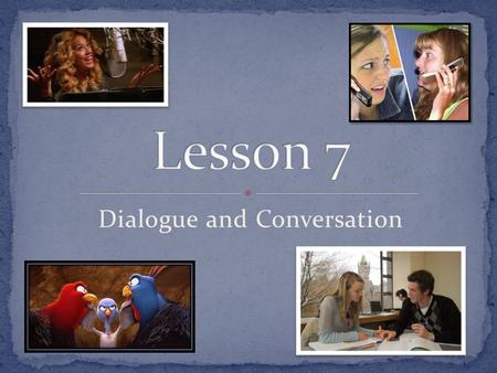 Dialogue and Conversation. Dialogue is the tone you want your characters to have. It is the characters voice in a story. An exchange of dialogue between.