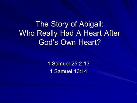 The Story of Abigail: Who Really Had A Heart After God’s Own Heart?