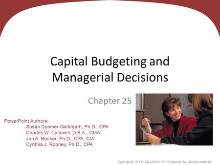 25 - 1 PowerPoint Authors: Susan Coomer Galbreath, Ph.D., CPA Charles W. Caldwell, D.B.A., CMA Jon A. Booker, Ph.D., CPA, CIA Cynthia J. Rooney, Ph.D.,