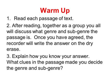 Warm Up 1.Read each passage of text. 2. After reading, together as a group you all will discuss what genre and sub-genre the passage is. Once you have.