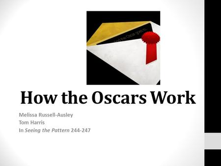 How the Oscars Work Melissa Russell-Ausley Tom Harris In Seeing the Pattern 244-247.