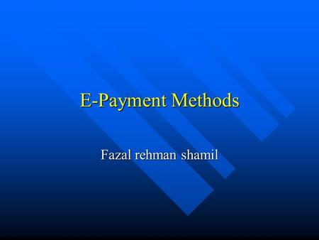 E-Payment Methods Fazal rehman shamil. 2001Daniel L. Silver2 Major Architectural Components of the Web Internet Browser Database Server Client 1 Server.