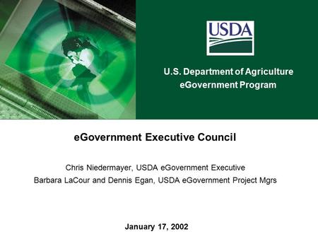 U.S. Department of Agriculture eGovernment Program January 17, 2002 eGovernment Executive Council Chris Niedermayer, USDA eGovernment Executive Barbara.