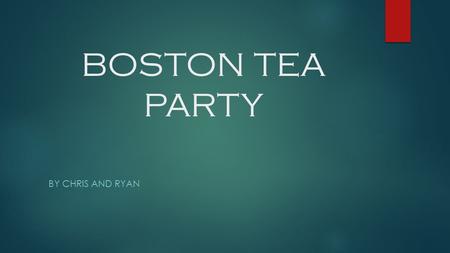 BOSTON TEA PARTY by Chris AND RYAN.