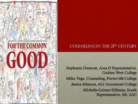 Counseling in the 21 st Century Stephanie Dumont, Area D Representative, Golden West College Miles Vega, Counseling, Porterville College Janice Johnson,