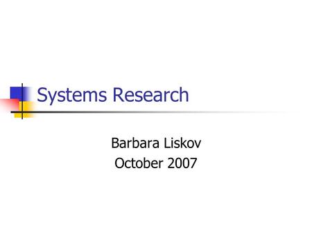 Systems Research Barbara Liskov October 2007. Replication Goal: provide reliability and availability by storing information at several nodes.