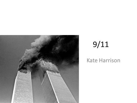 9/11 Kate Harrison. What is the 9/11? 9/11 stands for September 11. 9/11 happened on September 11 th 2001. The 9/11 was a group of terrorists taking control.