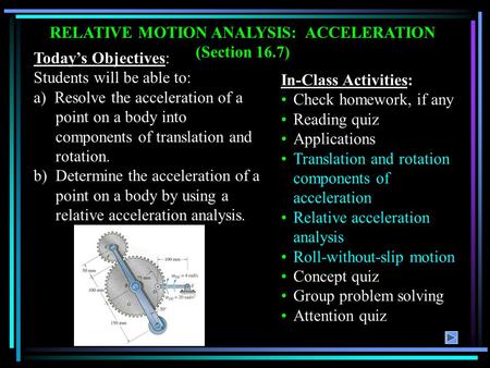 Today’s Objectives: Students will be able to: a) Resolve the acceleration of a point on a body into components of translation and rotation. b) Determine.