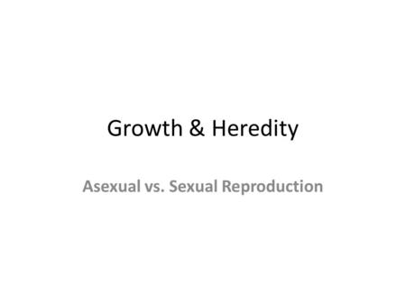 Asexual vs. Sexual Reproduction