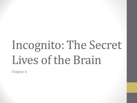 Incognito: The Secret Lives of the Brain Chapter 4.