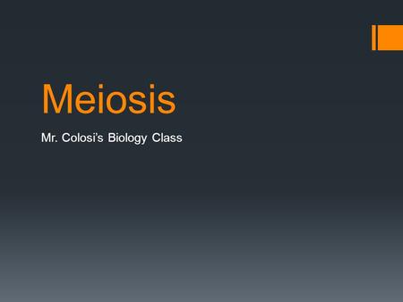 Meiosis Mr. Colosi’s Biology Class. Definition  The successful division of a diploid (2N) eukaryotic cell that results in four haploid (N) progeny cells.