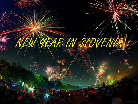 NEW YEAR IN SLOVENIA. In Slovenia we celebrate New year on December 31.