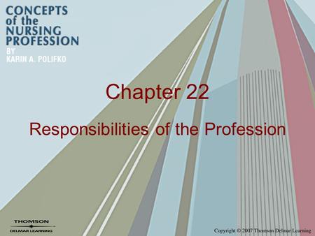 Chapter 22 Responsibilities of the Profession. The Nursing Profession– Issues and Implications Characteristics of a profession –Does nursing possess all.