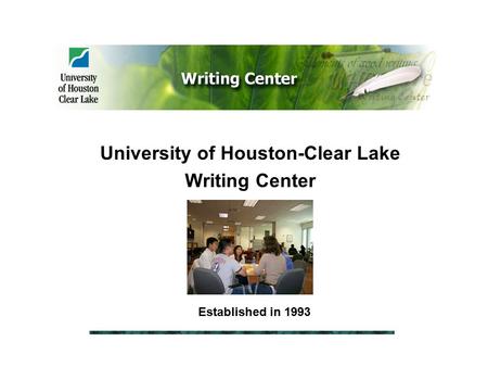 University of Houston-Clear Lake Writing Center Established in 1993.