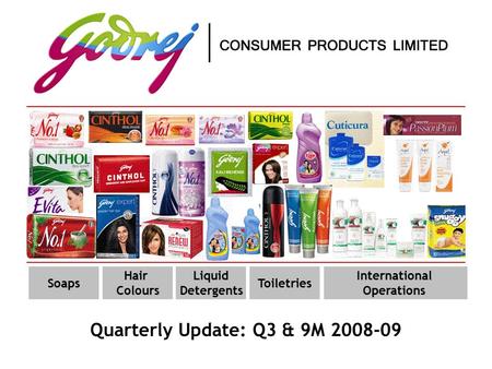 International Operations Quarterly Update: Q3 & 9M 2008-09 Soaps Hair Colours Liquid Detergents Toiletries.