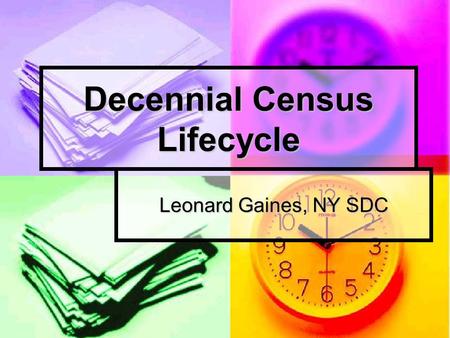 Decennial Census Lifecycle Leonard Gaines, NY SDC.