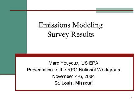 1 Emissions Modeling Survey Results Marc Houyoux, US EPA Presentation to the RPO National Workgroup November 4-6, 2004 St. Louis, Missouri.