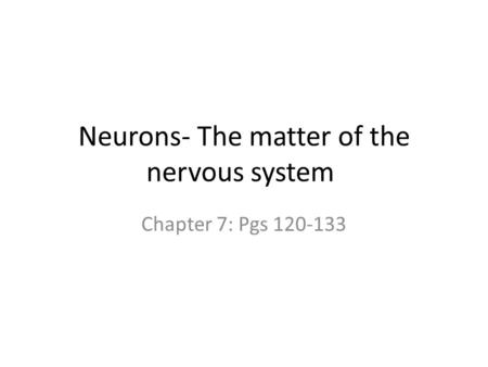 Neurons- The matter of the nervous system