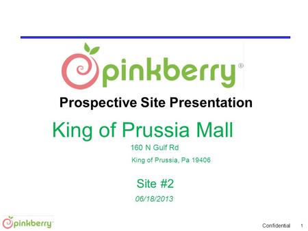 Confidential 06/18/2013 Prospective Site Presentation King of Prussia Mall 160 N Gulf Rd King of Prussia, Pa 19406 Site #2 1.