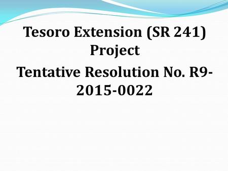 Tesoro Extension (SR 241) Project Tentative Resolution No. R