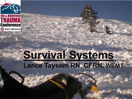 Survival Systems Lance Taysom RN, CFRN, WEMT. What Makes a Good Survival Epic? “Looking back, it could have been avoided.” “It happened fast.” “It happened.