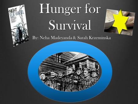 Hunger for Survival By: Neha Madeyanda & Sarah Krzeminska.