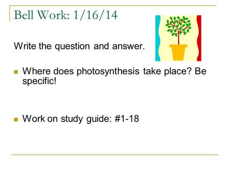 Bell Work: 1/16/14 Write the question and answer.