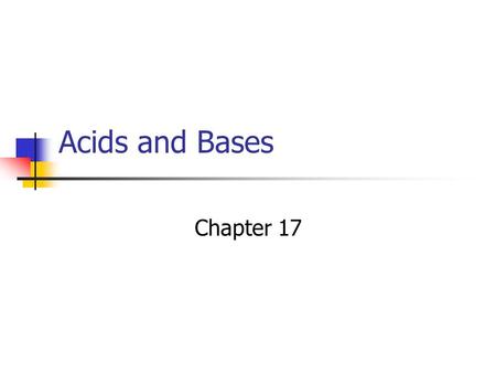 Acids and Bases Chapter 17. A special solution Acids and bases are ALWAYS in a water solution. Your body has water in it so they are always dangerous.