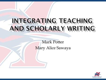 Mark Potter Mary Alice Sawaya.  Workshop participants will  Identify how the Scholarship of Teaching and Learning (SoTL) relates to the standard categories.