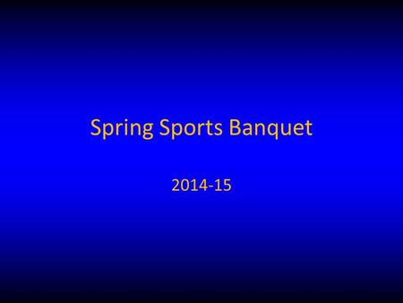 Spring Sports Banquet 2014-15. SABC Board 2014-15 Board Acting-Pres Andy Nelson Vice President Ray Todd Treasurer Wendy Todd Secretary Libby Garrett SPECIAL.