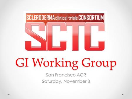 GI Working Group San Francisco ACR Saturday, November 8.