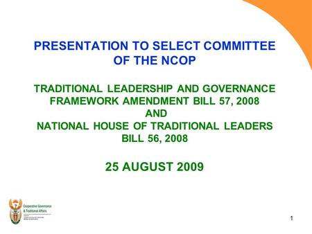 1 PRESENTATION TO SELECT COMMITTEE OF THE NCOP TRADITIONAL LEADERSHIP AND GOVERNANCE FRAMEWORK AMENDMENT BILL 57, 2008 AND NATIONAL HOUSE OF TRADITIONAL.