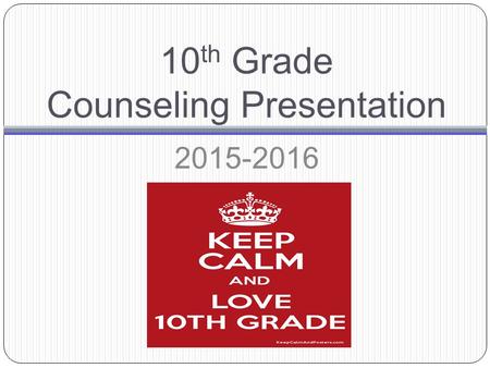 10 th Grade Counseling Presentation 2015-2016. 2015-2016 Counseling Department Ashley Bahner Student Last Names A-CR Layne WoollardStudent Last Names.