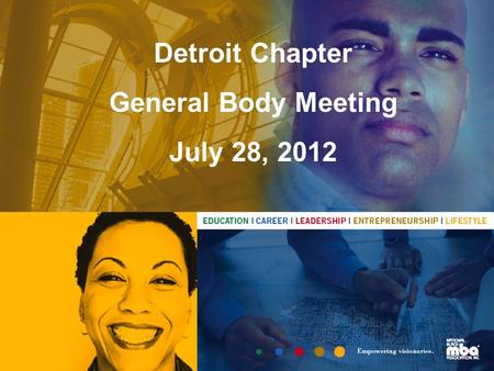 2011 Theme: Power Up Your Potential Detroit Chapter General Body Meeting July 28, 2012.