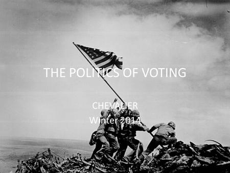 THE POLITICS OF VOTING CHEVALIER Winter 2014. THE RIGHT TO VOTE SUFFRAGE OR FRANCHISE IS A SYNONYM FOR VOTING AND VOTING RIGHTS The electorate in the.