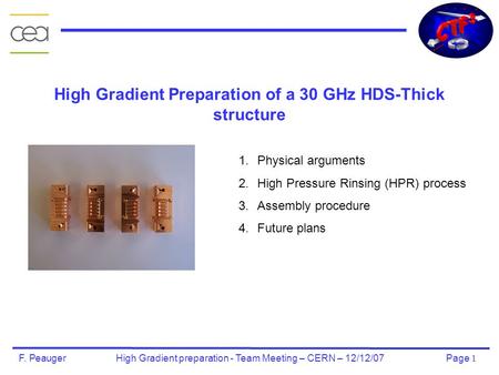 Page 1 F. Peauger High Gradient preparation - Team Meeting – CERN – 12/12/07 High Gradient Preparation of a 30 GHz HDS-Thick structure 1.Physical arguments.