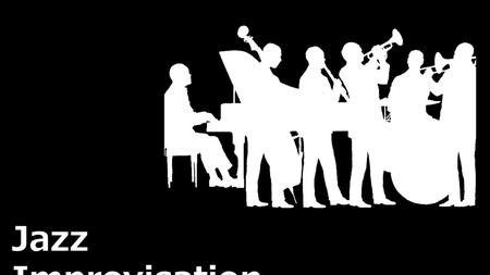Jazz Improvisation Improvise on the Melody Adding to the Melody Changing Rhythm Ornamenting/Embellishing Improvise on the Harmony Tonic Triad Blues Scales.