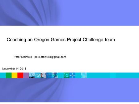 Coaching an Oregon Games Project Challenge team November 14, 2015 Peter Steinfeld –