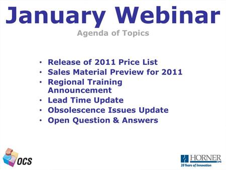 A Next Generation OCS Agenda of Topics January Webinar Release of 2011 Price List Sales Material Preview for 2011 Regional Training Announcement Lead Time.