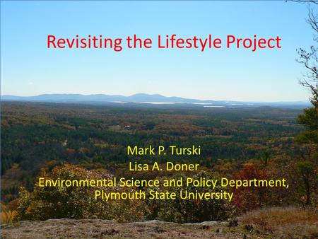 Revisiting the Lifestyle Project Mark P. Turski Lisa A. Doner Environmental Science and Policy Department, Plymouth State University.