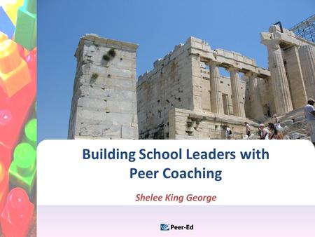 Building School Leaders with Peer Coaching Shelee King George.