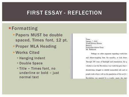  Formatting  Papers MUST be double spaced, Times font, 12 pt.  Proper MLA Heading  Works Cited  Hanging Indent  Double Space  Title – Times font,