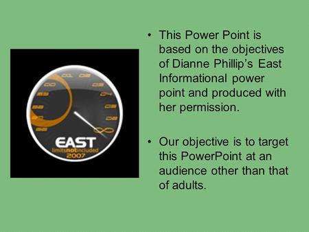 This Power Point is based on the objectives of Dianne Phillip’s East Informational power point and produced with her permission. Our objective is to target.