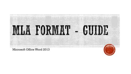 Microsoft Office Word 2013.  Establishes standards of written communication concerning:  Formatting and page layout  Stylistic techniques  Citing.